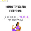 Sheena Sharma – 10 Minute Yoga for Everything