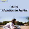 Sandra Anderson – Tantra: A Foundation for Practice