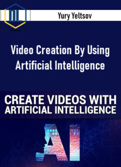 Yury Yeltsov – Video Creation By Using Artificial Intelligence