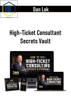 Dan Lok – High-Ticket Consultant Secrets Vault