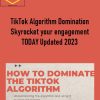 TikTok Algorithm Domination Skyrocket your engagement TODAY Updated 2023