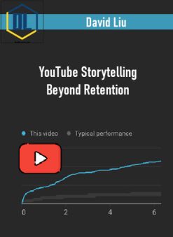 David Liu – YouTube Storytelling Beyond Retention