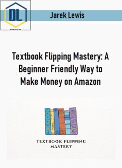 Jarek Lewis – Textbook Flipping Mastery: A Beginner Friendly Way to Make Money on Amazon