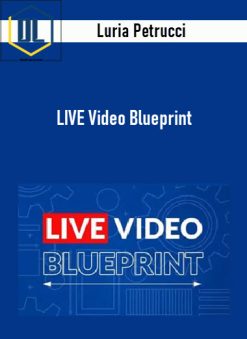 Luria Petrucci – LIVE Video Blueprint