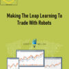 Scott Welsh – Making The Leap Learning To Trade With Robots