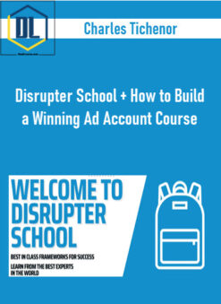 Charles Tichenor – Disrupter School + How to Build a Winning Ad Account Course