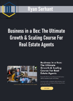 Ryan Serhant – Business in a Box: The Ultimate Growth & Scaling Course For Real Estate Agents