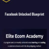 Elite Ecom Academy – Facebook Unlocked Blueprint