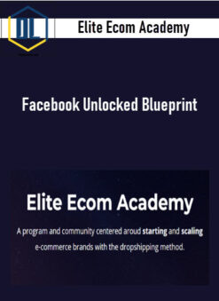 Elite Ecom Academy – Facebook Unlocked Blueprint