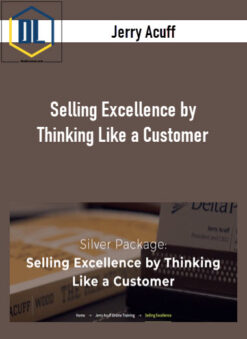 Jerry Acuff – Selling Excellence by Thinking Like a Customer