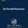 Walker Deibel – Buy Then Build Masterclass