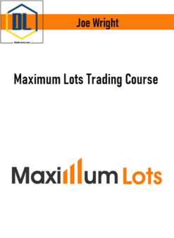 Joe Wright – Maximum Lots Trading Course