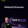 John Whiting – Bulletproof Entrepreneur