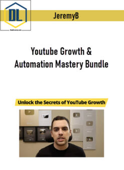 JeremyB – Youtube Growth & Automation Mastery Bundle