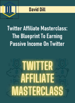 David Dill – Twitter Affiliate Masterclass: The Blueprint To Earning Passive Income On Twitter