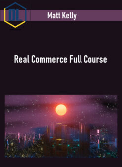 Matt Kelly – Real Commerce Full Course