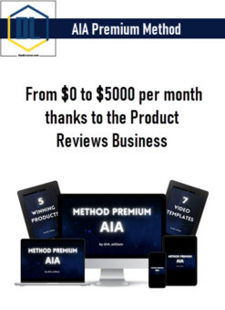 AIA Premium Method – From $0 to $5000 per month thanks to the Product Reviews Business