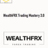 WealthFRX Trading Mastery 3.0