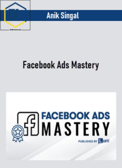 Anik Singal – Facebook Ads Mastery