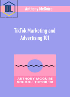 Anthony McGuire – TikTok Marketing and Advertising 101