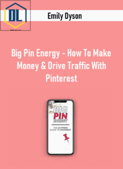 Emily Dyson – Big Pin Energy – How To Make Money & Drive Traffic With Pinterest