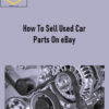 How To Sell Used Car Parts On eBay