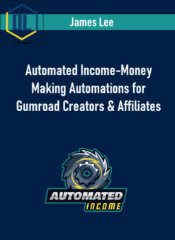 James Lee – Automated Income-Money Making Automations for Gumroad Creators & Affiliates