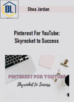 Shea Jordan – Pinterest For YouTube: Skyrocket to Success