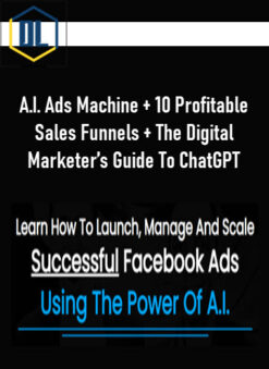 A.I. Ads Machine + 10 Profitable Sales Funnels + The Digital Marketer’s Guide To ChatGPT