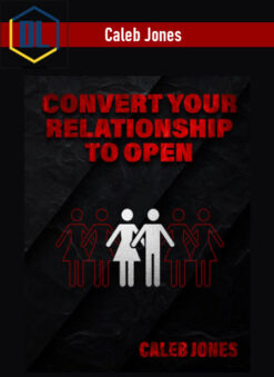 Caleb Jones – Convert Your Relationship To Open