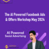 Depesh Mandalia – The AI Powered Facebook Ads & Offers Workshop May 2024