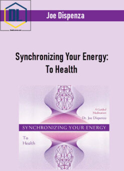 Joe Dispenza – Synchronizing Your Energy: To Health