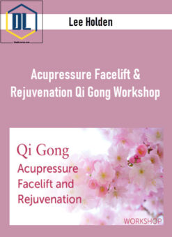 Lee Holden – Acupressure Facelift & Rejuvenation Qi Gong Workshop