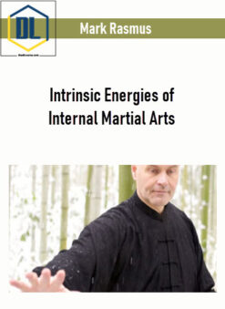 Mark Rasmus – Intrinsic Energies of Internal Martial Arts