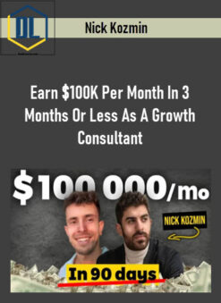 Nick Kozmin – Earn $100K Per Month In 3 Months Or Less As A Growth Consultant