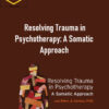 Peter Levine – Resolving Trauma in Psychotherapy