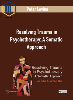 Peter Levine – Resolving Trauma in Psychotherapy