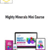 Sara Pugh – Mighty Minerals Mini Course