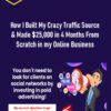 [Your Traffic Formula] How I Built My Crazy Traffic Source & Made $25,000 in 4 Months From Scratch in my Online Business