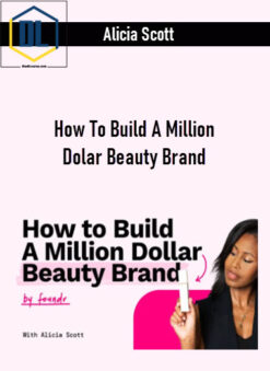 Alicia Scott – How To Build A Million Dolar Beauty Brand