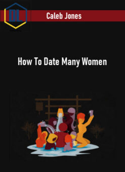 Caleb Jones – How To Date Many Women