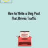 Darren Murph – How to Write a Blog Post That Drives Traffic