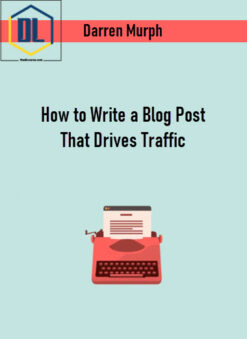 Darren Murph – How to Write a Blog Post That Drives Traffic