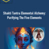 Devatma Saraswati – Shakti Tantra Elemental Alchemy: Purifying The Five Elements