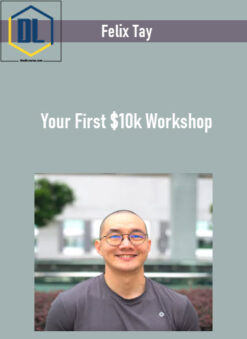 Felix Tay – Your First $10k Workshop