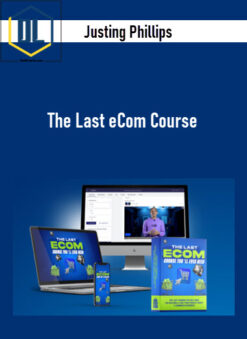 Justing Phillips – The Last eCom Course