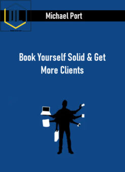 Michael Port – Book Yourself Solid & Get More Clients