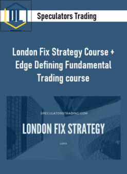 Speculators Trading – London Fix Strategy Course + Edge Defining Fundamental Trading course