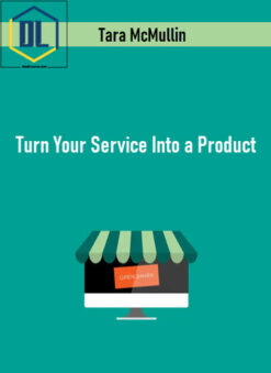 Tara McMullin – Turn Your Service Into a Product