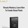 Visual Hustles – Visuals Mastery: Learn How To Create Visual Posts